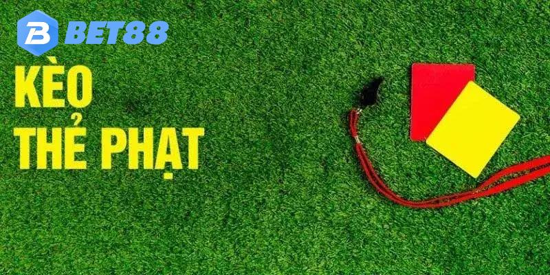 Bet88 giới thiệu kèo thẻ phạt là gì